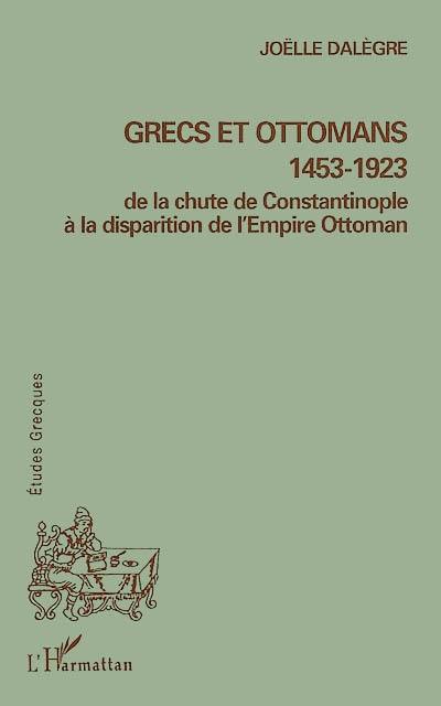 Grecs et Ottomans, 1453-1923 : de la chute de Constantinople à la disparition de l'Empire ottoman