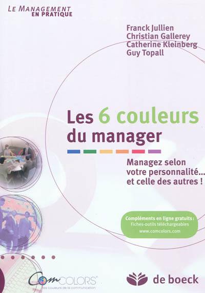 Les 6 couleurs du manager : managez selon votre personnalité... et celle des autres !