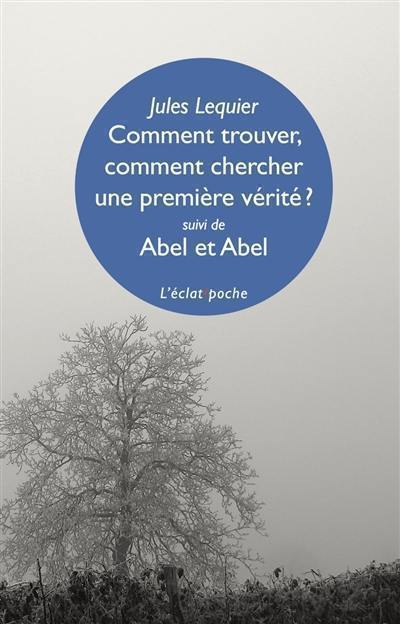 Comment trouver, comment chercher une première vérité ?. Abel et Abel. L'incommunicable secret caché sous ce mot Nous : et autres fragments du MS 267