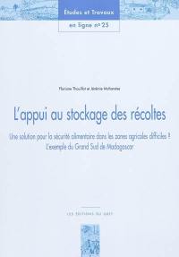 L'appui au stockage des récoltes : une solution pour la sécurité alimentaire dans les zones agricoles difficiles ? : l'exemple du Grand Sud de Madagascar