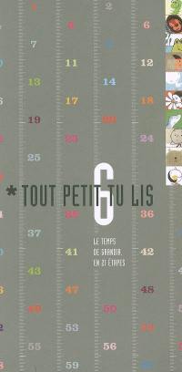 Tout petit tu lis. Vol. 6. Le temps de grandir en 21 étapes