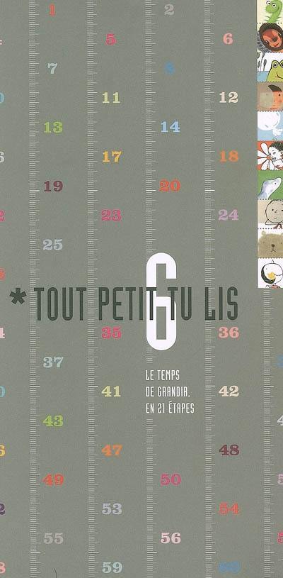 Tout petit tu lis. Vol. 6. Le temps de grandir en 21 étapes