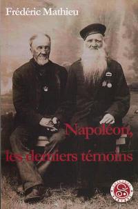 Napoléon, les derniers témoins : étude historique, biographies, témoignages