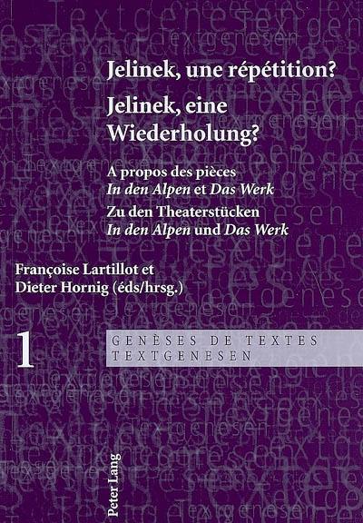 Jelinek, une répétition ? : à propos des pièces In den Alpen et Das Werk. Jelinek, eine Wiederholung ? : zu den Theaterstücken In den Alpen und Das Werk