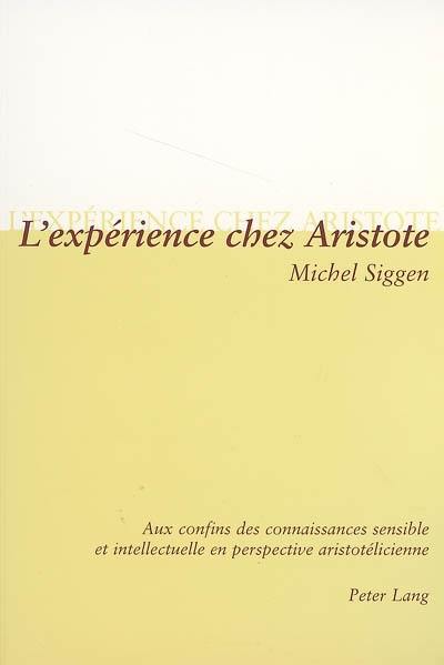 L'expérience chez Aristote : aux confins des connaissances sensible et intellectuelle en perspective aristotélicienne