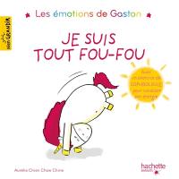 Les émotions de Gaston. Je suis tout fou-fou