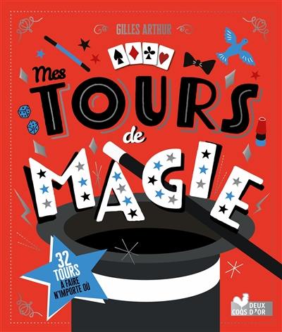 Mes tours de magie : 32 tours à faire n'importe où