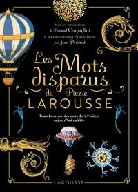 Les mots disparus de Pierre Larousse : toute la saveur des mots du XIXe siècle aujourd'hui oubliés