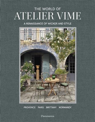 The world of Atelier Vime : a renaissance of wicker and style : Provence, Paris, Brittany, Normandy