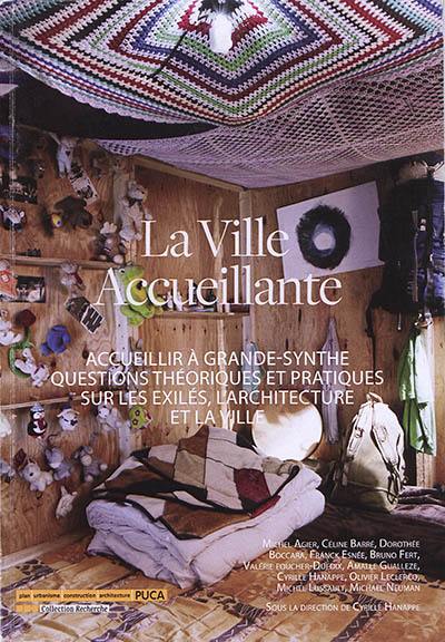 La ville accueillante : accueillir à Grande-Synthe : questions théoriques et pratiques sur les exilés, l'architecture et la ville