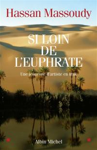 Si loin de l'Euphrate : une jeunesse d'artiste en Irak