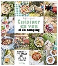 Ma cuisine en van et en camping : 80 recettes pour manger sain avec trois fois rien !