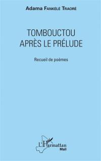 Tombouctou après le prélude : recueil de poèmes