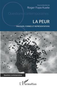 La peur : discours, formes et représentations