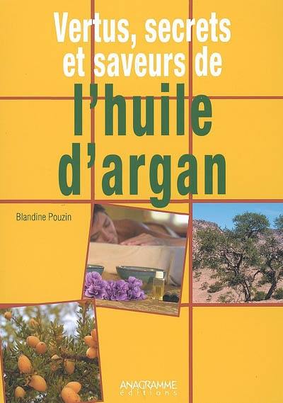 Vertus, secrets et saveurs de l'huile d'argan : une huile d'orient au coeur du Maroc