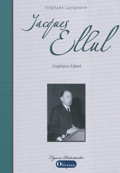 Jacques Ellul : l'espérance d'abord