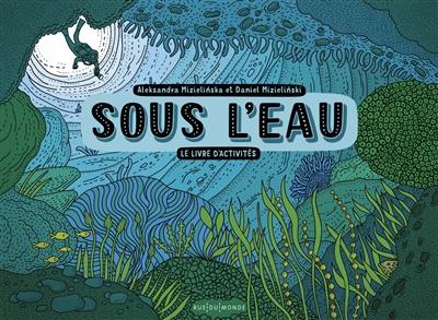 Sous l'eau : le livre d'activités