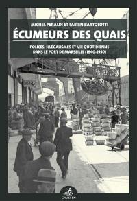 Ecumeurs des quais : illégalismes, police et vie portuaire dans le port industriel de Marseille (1918-1939)