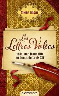 Les lettres volées : 1661, mademoiselle de Sévigné au temps du Roi-Soleil