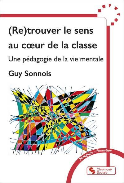 (Re)trouver le sens au coeur de la classe : une pédagogie de la vie mentale