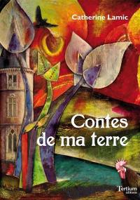 Contes de ma terre : contes merveilleux originaux