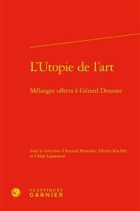 L'utopie de l'art : mélanges offerts à Georges Dessons