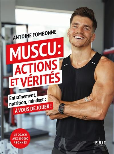 Muscu : actions et vérités : entraînement, nutrition, mindset, à vous de jouer !