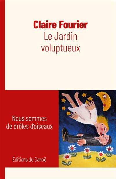 Le jardin voluptueux : nous sommes de drôles d'oiseaux