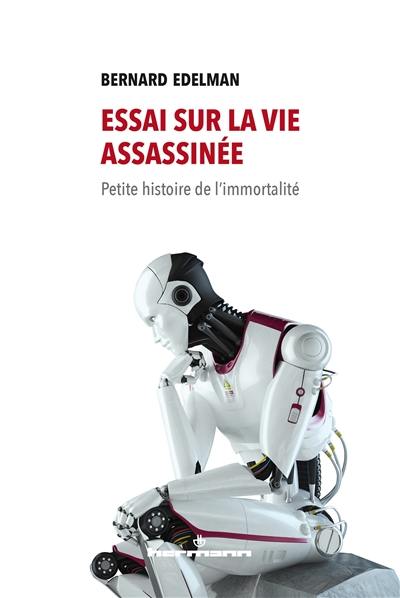 Essai sur la vie assassinée : petite histoire de l'immortalité