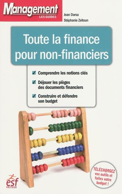 Toute la finance pour non-financiers : comprendre les notions clés, déjouer les pièges des documents financiers, construire et défendre son budget