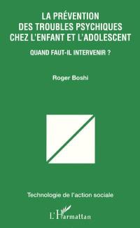 La prévention des troubles psychiques chez l'enfant et l'adolescent : quand faut-il intervenir ?