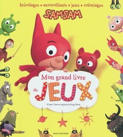 SamSam : mon grand livre de jeux : bricolages, autocollants, jeux, coloriages