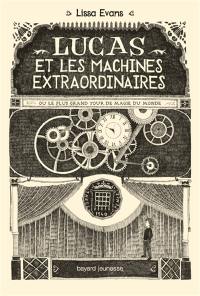 Lucas et les machines extraordinaires ou Le plus grand tour de magie du monde