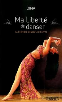 Ma liberté de danser : la dernière danseuse d'Egypte