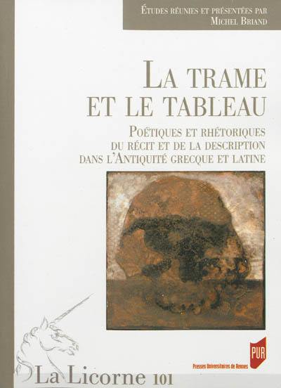 La trame et le tableau : poétiques et rhétoriques du récit et de la description dans l'Antiquité grecque et latine