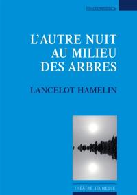 L'autre nuit au milieu des arbres : théâtre