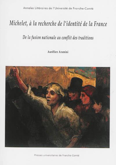 Michelet, à la recherche de l'identité de la France : de la fusion nationale au conflit des traditions