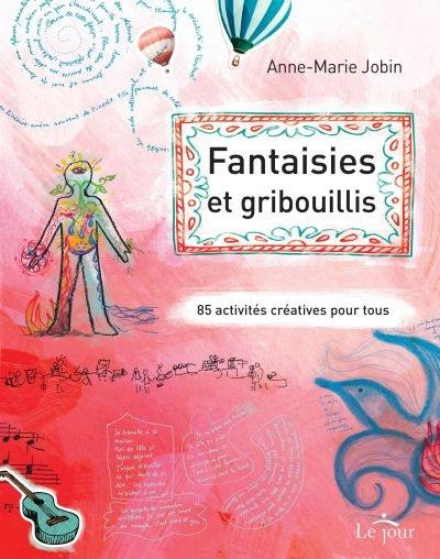 Fantaisies et gribouillis : 85 activités créatives pour tous