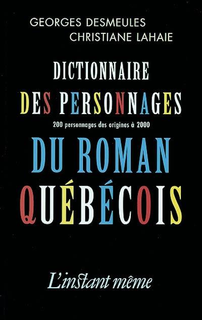 Dictionnaire des personnages du roman québécois : 200 personnages des origines à 2000