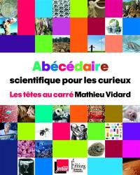 Abécédaire scientifique pour les curieux : Les têtes au carré