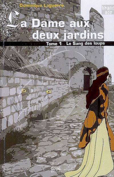 La dame aux deux jardins. Vol. 1. Le sang des loups