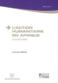 L'action humanitaire en Afrique : lieux et enjeux