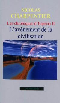 Les chroniques d'Esperia. Vol. 2. L'avénement de la civilisation