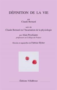 Définition de la vie. Claude Bernard ou L'incarnation de la physiologie