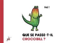 Que se passe-t-il Crocobill ?