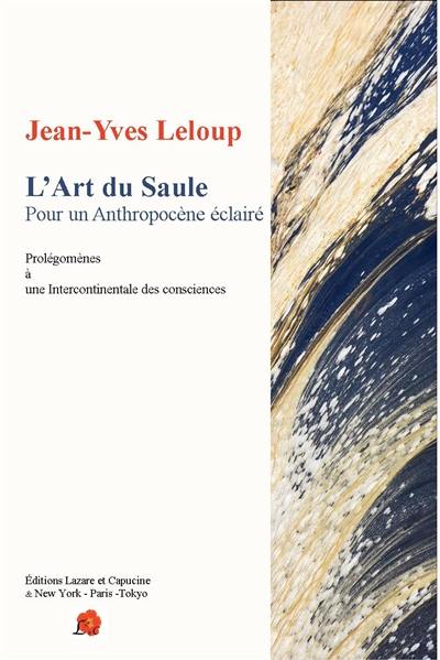 L'art du saule : pour un anthropocène éclairé : prolégomènes à une intercontinentale des consciences