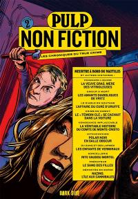 Pulp non fiction : les chroniques du true crime. Vol. 2. Meurtre à bord du Nautilus : et autres histoires