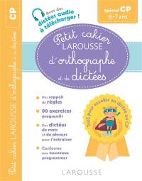 Petit cahier Larousse d'orthographe et de dictées spécial CP : 6-7 ans