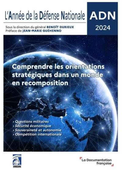 L'année de la défense nationale : comprendre les orientations stratégiques dans un monde en recomposition : ADN 2024