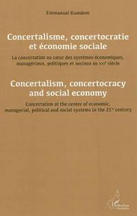 Concertalisme, concertocratie et économie sociale : la concertation au coeur des systèmes économiques, managériaux, politiques et sociaux au XXIe siècle. Concertalism, concertocracy and social economy : concertation at the center of economic, managerial, political and social systems in the 21st century